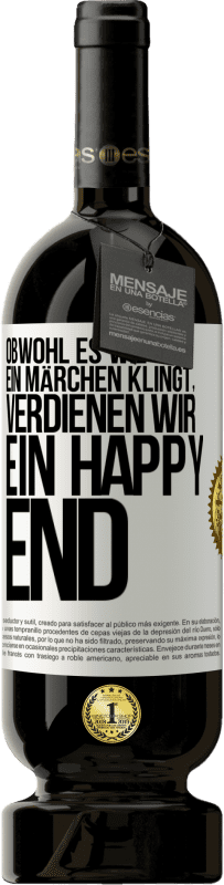 49,95 € Kostenloser Versand | Rotwein Premium Ausgabe MBS® Reserve Obwohl es wie ein Märchen klingt, verdienen wir ein Happy End Weißes Etikett. Anpassbares Etikett Reserve 12 Monate Ernte 2015 Tempranillo