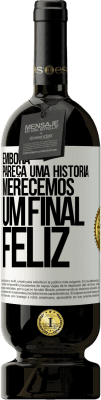 49,95 € Envio grátis | Vinho tinto Edição Premium MBS® Reserva Embora pareça uma história, merecemos um final feliz Etiqueta Branca. Etiqueta personalizável Reserva 12 Meses Colheita 2014 Tempranillo