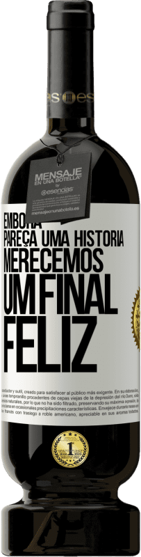 49,95 € Envio grátis | Vinho tinto Edição Premium MBS® Reserva Embora pareça uma história, merecemos um final feliz Etiqueta Branca. Etiqueta personalizável Reserva 12 Meses Colheita 2015 Tempranillo