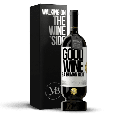 «Good wine is a human right» Edição Premium MBS® Reserva