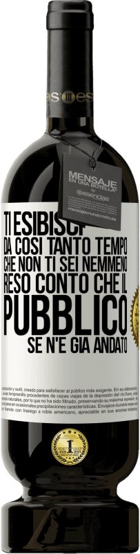 49,95 € Spedizione Gratuita | Vino rosso Edizione Premium MBS® Riserva Ti esibisci da così tanto tempo che non ti sei nemmeno reso conto che il pubblico se n'è già andato Etichetta Bianca. Etichetta personalizzabile Riserva 12 Mesi Raccogliere 2015 Tempranillo