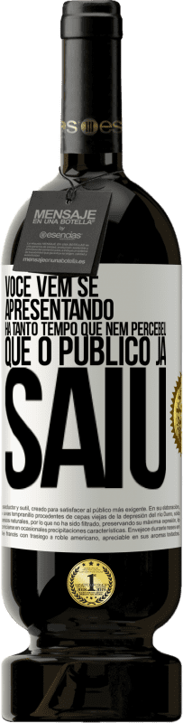 49,95 € Envio grátis | Vinho tinto Edição Premium MBS® Reserva Você vem se apresentando há tanto tempo que nem percebeu que o público já saiu Etiqueta Branca. Etiqueta personalizável Reserva 12 Meses Colheita 2014 Tempranillo