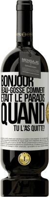 49,95 € Envoi gratuit | Vin rouge Édition Premium MBS® Réserve Bonjour beau-gosse, comment était le paradis quand tu l'as quitté? Étiquette Blanche. Étiquette personnalisable Réserve 12 Mois Récolte 2016 Tempranillo
