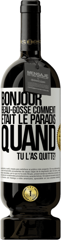 49,95 € Envoi gratuit | Vin rouge Édition Premium MBS® Réserve Bonjour beau-gosse, comment était le paradis quand tu l'as quitté? Étiquette Blanche. Étiquette personnalisable Réserve 12 Mois Récolte 2014 Tempranillo