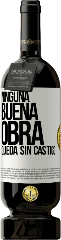 49,95 € Envío gratis | Vino Tinto Edición Premium MBS® Reserva Ninguna buena obra queda sin castigo Etiqueta Blanca. Etiqueta personalizable Reserva 12 Meses Cosecha 2014 Tempranillo