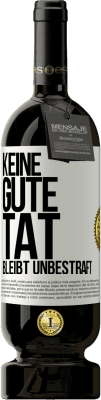 49,95 € Kostenloser Versand | Rotwein Premium Ausgabe MBS® Reserve Keine gute Tat bleibt unbestraft Weißes Etikett. Anpassbares Etikett Reserve 12 Monate Ernte 2015 Tempranillo