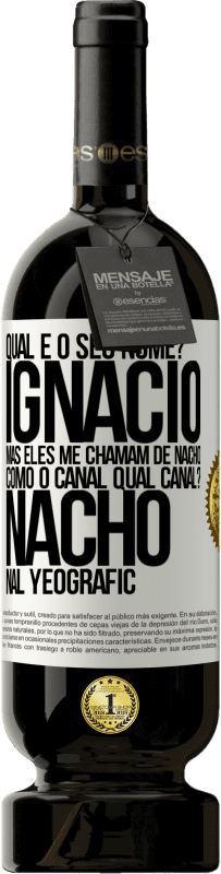 49,95 € Envio grátis | Vinho tinto Edição Premium MBS® Reserva Qual é o seu nome? Ignacio, mas eles me chamam de Nacho. Como o canal. Qual canal? Nacho nal Yeografic Etiqueta Branca. Etiqueta personalizável Reserva 12 Meses Colheita 2016 Tempranillo