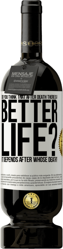 49,95 € Free Shipping | Red Wine Premium Edition MBS® Reserve Do you think that after death there is a better life? It depends. After whose death? White Label. Customizable label Reserve 12 Months Harvest 2014 Tempranillo