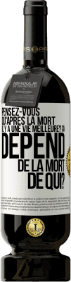 49,95 € Envoi gratuit | Vin rouge Édition Premium MBS® Réserve Pensez-vous qu'après la mort il y a une vie meilleure? Ça dépend. De la mort de qui? Étiquette Blanche. Étiquette personnalisable Réserve 12 Mois Récolte 2014 Tempranillo