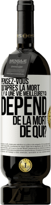 49,95 € Envoi gratuit | Vin rouge Édition Premium MBS® Réserve Pensez-vous qu'après la mort il y a une vie meilleure? Ça dépend. De la mort de qui? Étiquette Blanche. Étiquette personnalisable Réserve 12 Mois Récolte 2016 Tempranillo