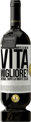 49,95 € Spedizione Gratuita | Vino rosso Edizione Premium MBS® Riserva Pensi che dopo la morte ci sia una vita migliore? Dipende Dopo la morte di chi? Etichetta Bianca. Etichetta personalizzabile Riserva 12 Mesi Raccogliere 2014 Tempranillo