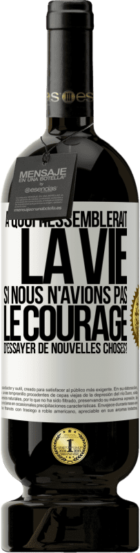 49,95 € Envoi gratuit | Vin rouge Édition Premium MBS® Réserve À quoi ressemblerait la vie si nous n'avions pas le courage d'essayer de nouvelles choses? Étiquette Blanche. Étiquette personnalisable Réserve 12 Mois Récolte 2015 Tempranillo