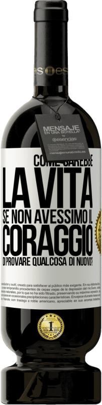 49,95 € Spedizione Gratuita | Vino rosso Edizione Premium MBS® Riserva Come sarebbe la vita se non avessimo il coraggio di provare qualcosa di nuovo? Etichetta Bianca. Etichetta personalizzabile Riserva 12 Mesi Raccogliere 2014 Tempranillo