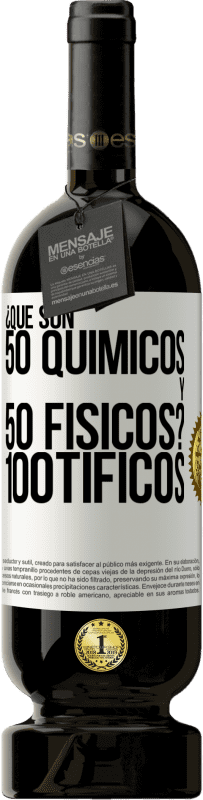 49,95 € Envío gratis | Vino Tinto Edición Premium MBS® Reserva ¿Qué son 50 químicos y 50 físicos? 100tíficos Etiqueta Blanca. Etiqueta personalizable Reserva 12 Meses Cosecha 2015 Tempranillo