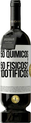 49,95 € Spedizione Gratuita | Vino rosso Edizione Premium MBS® Riserva ¿Qué son 50 químicos y 50 físicos? 100tíficos Etichetta Bianca. Etichetta personalizzabile Riserva 12 Mesi Raccogliere 2014 Tempranillo