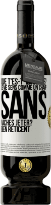 49,95 € Envoi gratuit | Vin rouge Édition Premium MBS® Réserve Que t'es-t-il arrivé? Je me sens comme un champ sans vaches. Jeter? Bien réticent Étiquette Blanche. Étiquette personnalisable Réserve 12 Mois Récolte 2014 Tempranillo