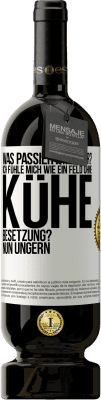 49,95 € Kostenloser Versand | Rotwein Premium Ausgabe MBS® Reserve Was passiert mit dir? Ich fühle mich wie ein Feld ohne Kühe. Besetzung? Nun ungern Weißes Etikett. Anpassbares Etikett Reserve 12 Monate Ernte 2015 Tempranillo