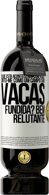 49,95 € Envio grátis | Vinho tinto Edição Premium MBS® Reserva O que está acontecendo com você? Sinto-me como um campo sem vacas. Fundida? Bem relutante Etiqueta Branca. Etiqueta personalizável Reserva 12 Meses Colheita 2015 Tempranillo