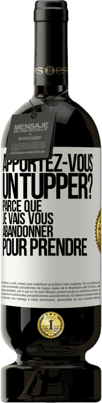 49,95 € Envoi gratuit | Vin rouge Édition Premium MBS® Réserve Apportez-vous un tupper? Parce que je vais vous abandonner pour prendre Étiquette Blanche. Étiquette personnalisable Réserve 12 Mois Récolte 2014 Tempranillo