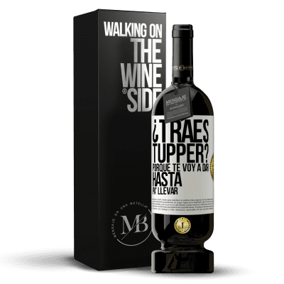 «¿Traes tupper? Porque te voy a dar hasta p'a llevar» Edición Premium MBS® Reserva