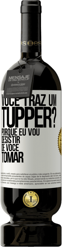 49,95 € Envio grátis | Vinho tinto Edição Premium MBS® Reserva Você traz um tupper? Porque eu vou desistir de você tomar Etiqueta Branca. Etiqueta personalizável Reserva 12 Meses Colheita 2014 Tempranillo