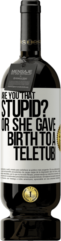 49,95 € Free Shipping | Red Wine Premium Edition MBS® Reserve Are you that stupid? Or she gave birth to a teletubi White Label. Customizable label Reserve 12 Months Harvest 2016 Tempranillo