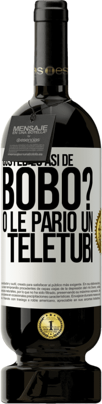 49,95 € Envío gratis | Vino Tinto Edición Premium MBS® Reserva ¿Usted es así de bobo? O le parió un teletubi Etiqueta Blanca. Etiqueta personalizable Reserva 12 Meses Cosecha 2014 Tempranillo