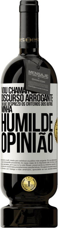 49,95 € Envio grátis | Vinho tinto Edição Premium MBS® Reserva Vou chamar esse discurso arrogante em que desprezo os critérios dos outros: minha humilde opinião Etiqueta Branca. Etiqueta personalizável Reserva 12 Meses Colheita 2014 Tempranillo