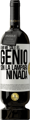 49,95 € Envío gratis | Vino Tinto Edición Premium MBS® Reserva A mí me sale el genio sin la lámpara ni nada Etiqueta Blanca. Etiqueta personalizable Reserva 12 Meses Cosecha 2014 Tempranillo