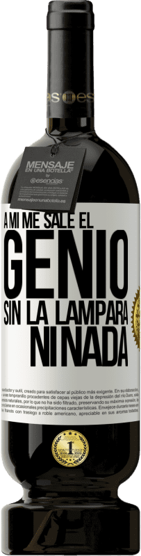 49,95 € Envío gratis | Vino Tinto Edición Premium MBS® Reserva A mí me sale el genio sin la lámpara ni nada Etiqueta Blanca. Etiqueta personalizable Reserva 12 Meses Cosecha 2014 Tempranillo