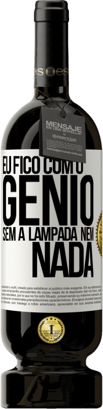 49,95 € Envio grátis | Vinho tinto Edição Premium MBS® Reserva Eu fico com o gênio sem a lâmpada nem nada Etiqueta Branca. Etiqueta personalizável Reserva 12 Meses Colheita 2014 Tempranillo