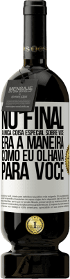 49,95 € Envio grátis | Vinho tinto Edição Premium MBS® Reserva No final, a única coisa especial sobre você era a maneira como eu olhava para você Etiqueta Branca. Etiqueta personalizável Reserva 12 Meses Colheita 2015 Tempranillo