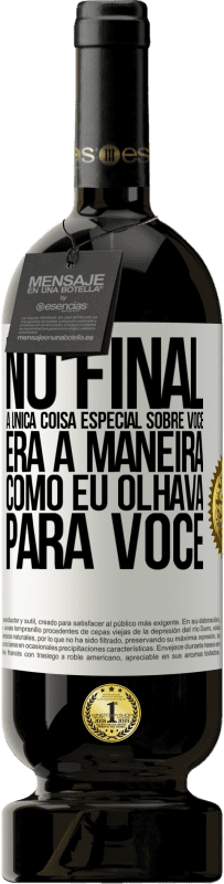 49,95 € Envio grátis | Vinho tinto Edição Premium MBS® Reserva No final, a única coisa especial sobre você era a maneira como eu olhava para você Etiqueta Branca. Etiqueta personalizável Reserva 12 Meses Colheita 2014 Tempranillo