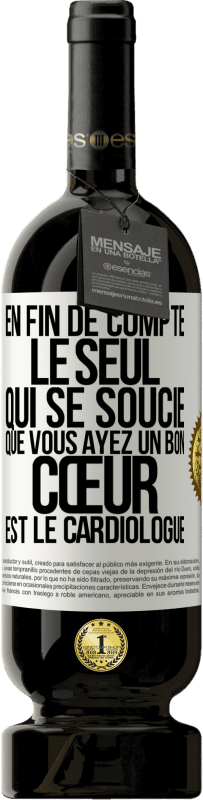 49,95 € Envoi gratuit | Vin rouge Édition Premium MBS® Réserve En fin de compte, le seul qui se soucie que vous ayez un bon cœur est le cardiologue Étiquette Blanche. Étiquette personnalisable Réserve 12 Mois Récolte 2014 Tempranillo