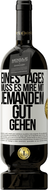 49,95 € Kostenloser Versand | Rotwein Premium Ausgabe MBS® Reserve Eines Tages muss es mire mit jemandem gut gehen Weißes Etikett. Anpassbares Etikett Reserve 12 Monate Ernte 2014 Tempranillo