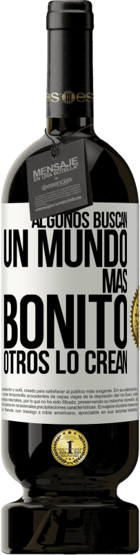 49,95 € Envío gratis | Vino Tinto Edición Premium MBS® Reserva Algunos buscan un mundo más bonito, otros lo crean Etiqueta Blanca. Etiqueta personalizable Reserva 12 Meses Cosecha 2015 Tempranillo