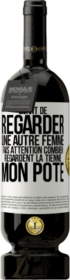 49,95 € Envoi gratuit | Vin rouge Édition Premium MBS® Réserve Avant de regarder une autre femme, fais attention combien regardent la tienne, mon pote Étiquette Blanche. Étiquette personnalisable Réserve 12 Mois Récolte 2015 Tempranillo