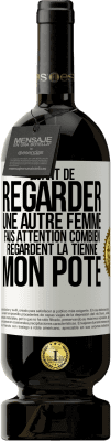 49,95 € Envoi gratuit | Vin rouge Édition Premium MBS® Réserve Avant de regarder une autre femme, fais attention combien regardent la tienne, mon pote Étiquette Blanche. Étiquette personnalisable Réserve 12 Mois Récolte 2016 Tempranillo