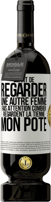 49,95 € Envoi gratuit | Vin rouge Édition Premium MBS® Réserve Avant de regarder une autre femme, fais attention combien regardent la tienne, mon pote Étiquette Blanche. Étiquette personnalisable Réserve 12 Mois Récolte 2015 Tempranillo