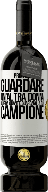 49,95 € Spedizione Gratuita | Vino rosso Edizione Premium MBS® Riserva Prima di guardare un'altra donna, guarda quante guardano la tua, campione Etichetta Bianca. Etichetta personalizzabile Riserva 12 Mesi Raccogliere 2015 Tempranillo