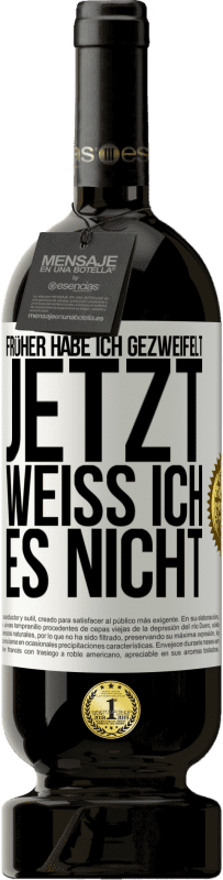 49,95 € Kostenloser Versand | Rotwein Premium Ausgabe MBS® Reserve Früher habe ich gezweifelt, jetzt weiß ich es nicht Weißes Etikett. Anpassbares Etikett Reserve 12 Monate Ernte 2014 Tempranillo