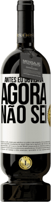 49,95 € Envio grátis | Vinho tinto Edição Premium MBS® Reserva Antes eu duvidava, agora não sei Etiqueta Branca. Etiqueta personalizável Reserva 12 Meses Colheita 2014 Tempranillo