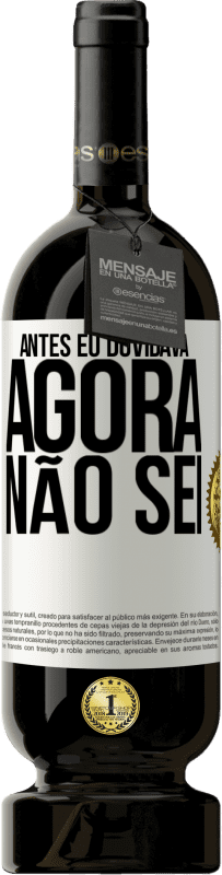 49,95 € Envio grátis | Vinho tinto Edição Premium MBS® Reserva Antes eu duvidava, agora não sei Etiqueta Branca. Etiqueta personalizável Reserva 12 Meses Colheita 2014 Tempranillo