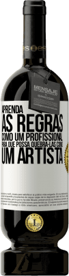 49,95 € Envio grátis | Vinho tinto Edição Premium MBS® Reserva Aprenda as regras como um profissional para que possa quebrá-las como um artista Etiqueta Branca. Etiqueta personalizável Reserva 12 Meses Colheita 2016 Tempranillo