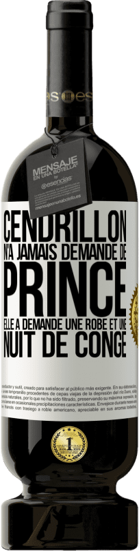 49,95 € Envoi gratuit | Vin rouge Édition Premium MBS® Réserve Cendrillon n'a jamais demandé de prince. Elle a demandé une robe et une nuit de congé Étiquette Blanche. Étiquette personnalisable Réserve 12 Mois Récolte 2015 Tempranillo