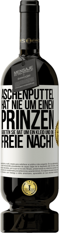 49,95 € Kostenloser Versand | Rotwein Premium Ausgabe MBS® Reserve Aschenputtel hat nie um einem Prinzen gebeten. Sie bat um ein Kleid und eine freie Nacht Weißes Etikett. Anpassbares Etikett Reserve 12 Monate Ernte 2015 Tempranillo