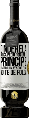 49,95 € Envio grátis | Vinho tinto Edição Premium MBS® Reserva Cinderela nunca pediu por um príncipe. Ela pediu um vestido e uma noite de folga Etiqueta Branca. Etiqueta personalizável Reserva 12 Meses Colheita 2015 Tempranillo