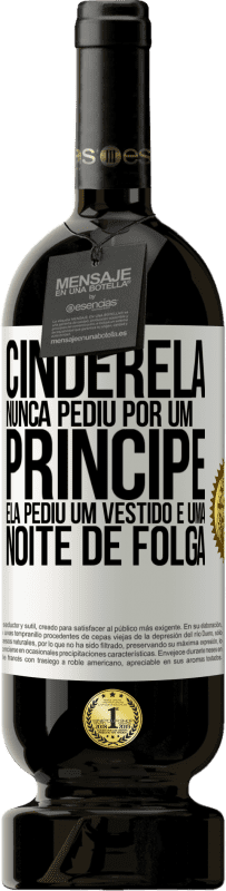 49,95 € Envio grátis | Vinho tinto Edição Premium MBS® Reserva Cinderela nunca pediu por um príncipe. Ela pediu um vestido e uma noite de folga Etiqueta Branca. Etiqueta personalizável Reserva 12 Meses Colheita 2015 Tempranillo