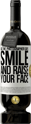 49,95 € 送料無料 | 赤ワイン プレミアム版 MBS® 予約する 写真家が言うように、笑顔で顔を上げてください ホワイトラベル. カスタマイズ可能なラベル 予約する 12 月 収穫 2016 Tempranillo