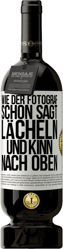 49,95 € Kostenloser Versand | Rotwein Premium Ausgabe MBS® Reserve Wie der Fotograf schon sagt, lächeln und Kinn nach oben Weißes Etikett. Anpassbares Etikett Reserve 12 Monate Ernte 2014 Tempranillo